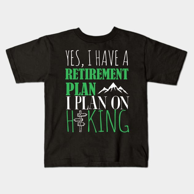 Yes I Have A retirement Plan I Plan on Hiking Kids T-Shirt by fromherotozero